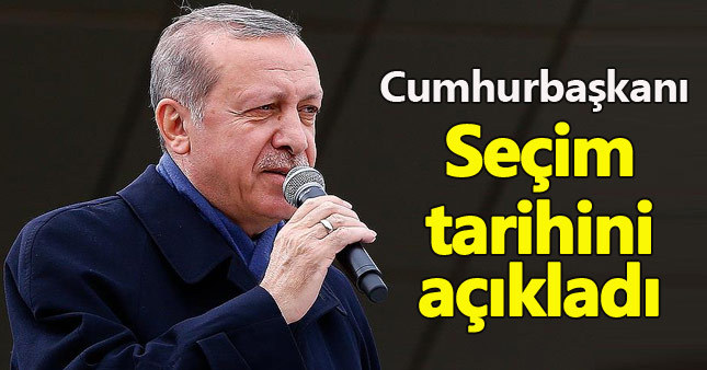 Cumhurbaşkanı Erdoğan seçim tarihini açıkladı