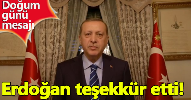 Cumhurbaşkanı Erdoğan'dan doğum günü teşekkür mesajı