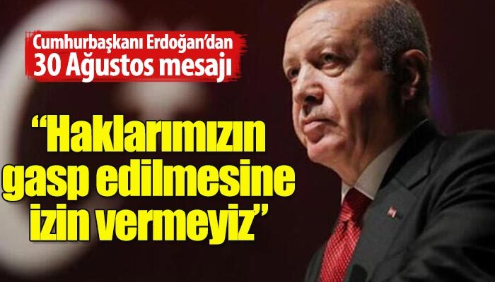 Cumhurbaşkanı Erdoğan'dan 30 Ağustos Zafer Bayramı mesajı