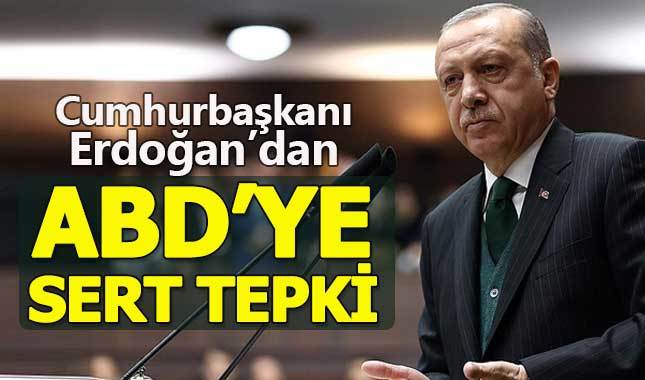 Cumhurbaşkanı Erdoğan'dan ABD'ye tepki!