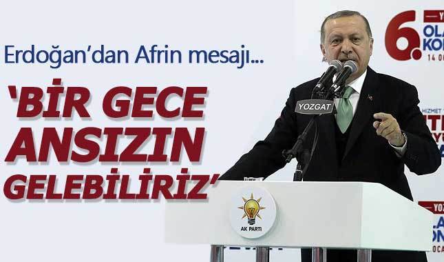 Cumhurbaşkanı Erdoğan'dan Afrin'e operasyon sinyali: Bir gece ansızın gelebiliriz