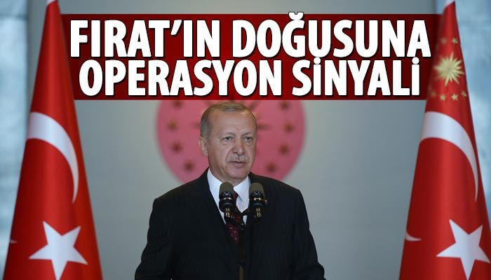 Cumhurbaşkanı Erdoğan'dan Fırat'ın doğusuna operasyon sinyali