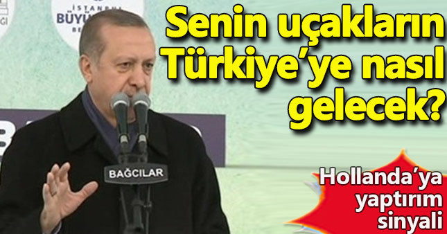 Cumhurbaşkanı Erdoğan'dan Hollanda'ya yaptırım sinyali