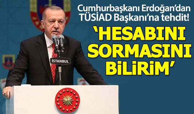 Cumhurbaşkanı Erdoğan, TÜSİAD Başkanı'nı hedef aldı
