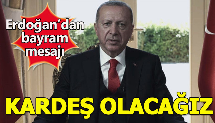 Cumhurbaşkanı Erdoğan'dan bayram mesajı