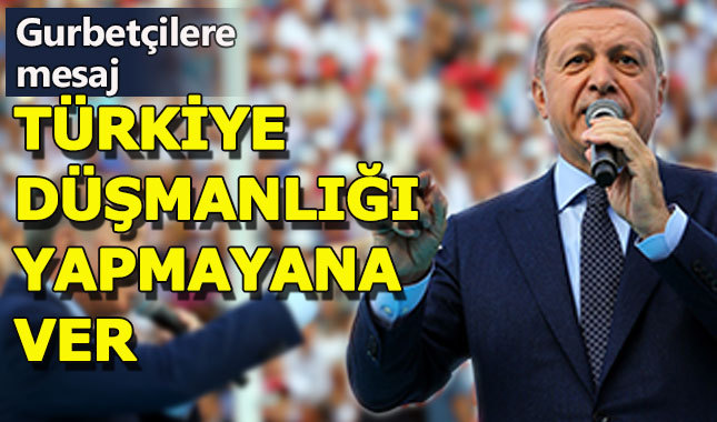 Cumhurbaşkanı Erdoğan'dan gurbetçilere çağrı