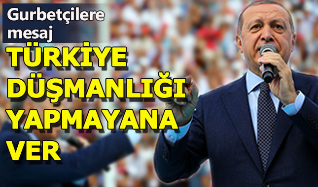 Cumhurbaşkanı Erdoğan'dan gurbetçilere çağrı