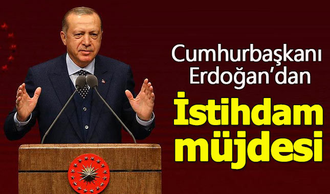 Cumhurbaşkanı Erdoğan'dan istihdam müjdesi