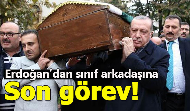 Cumhurbaşkanı Erdoğan'dan sınıf arkadaşına son görev