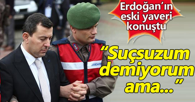 Cumhurbaşkanı Erdoğan'ın eski yaveri ifade verdi