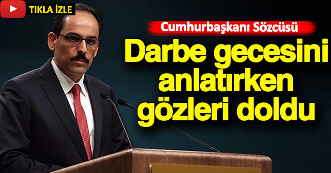 Cumhurbaşkanı Sözcüsü darbe gecesini anlatırken gözleri doldu