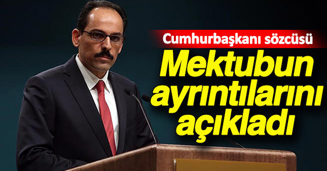 Cumhurbaşkanlığı Sözcüsü İbrahim Kalın mektupla ilgili açıklama yaptı