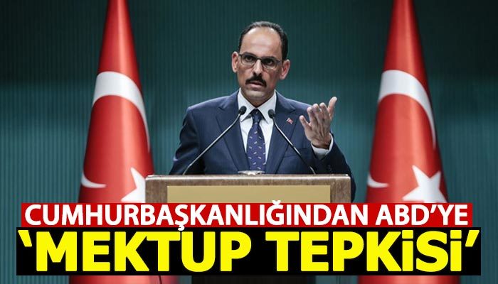 Cumhurbaşkanlığından ABD'ye mektup tepkisi