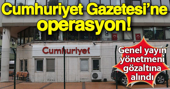 Cumhuriyet Gazetesi'ne operasyon