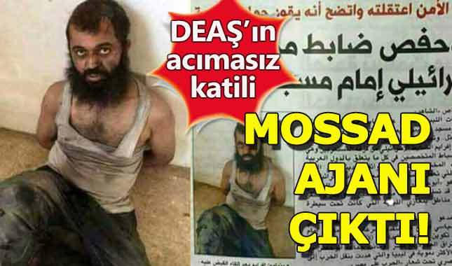 DEAŞ'ın en acımasız katili, MOSSAD ajanı çıktı