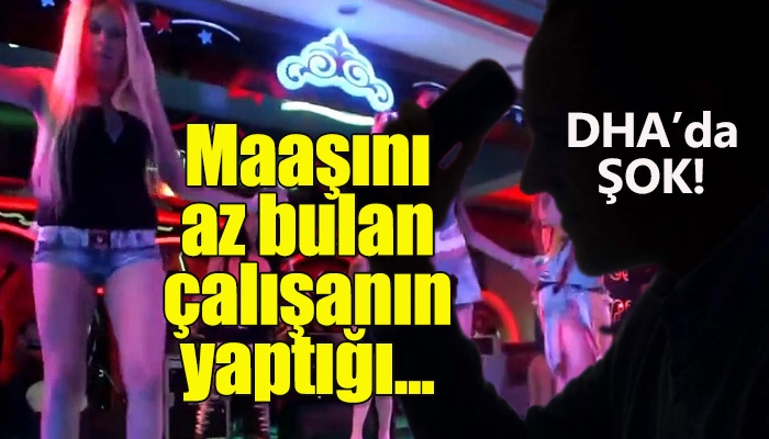 DHA çalışanının polis baskınlarını pavyona önceden haber vermesi