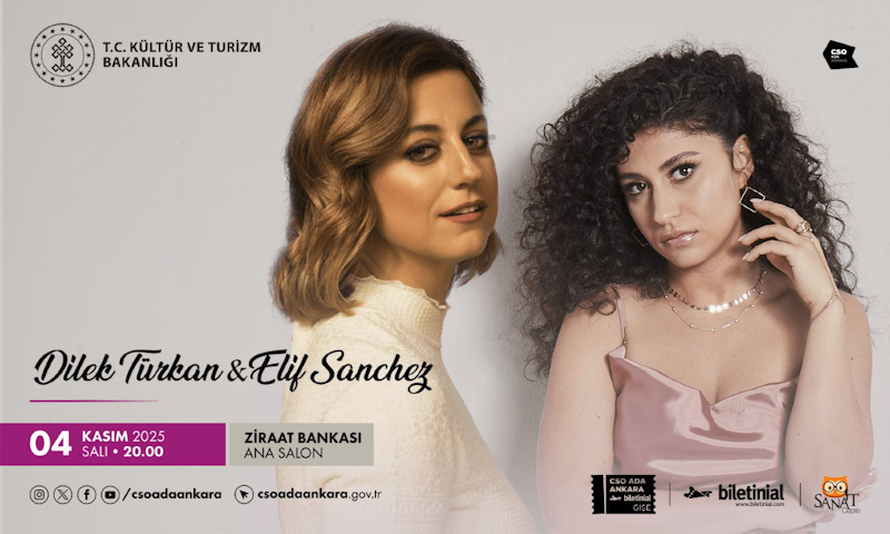 DİLEK TÜRKAN & ELİF SANCHEZ İLK KEZ 4 KASIM'DA CSO ADA ZiRAAT BANKASI ANA SALON'DA