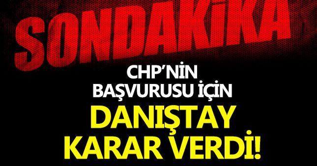 Danıştay'dan CHP'ye ret çıktı!