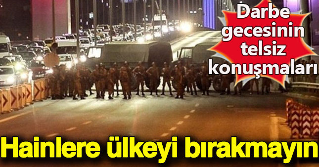 Darbe gecesinin telsiz konuşmaları ortaya çıktı