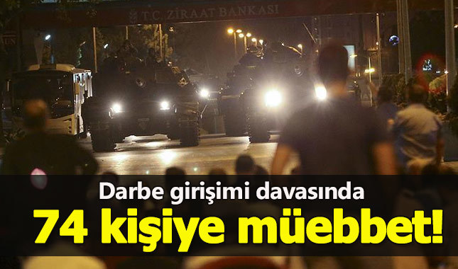 Darbe girişimi davasında 74 kişiye müebbet hapis cezası!