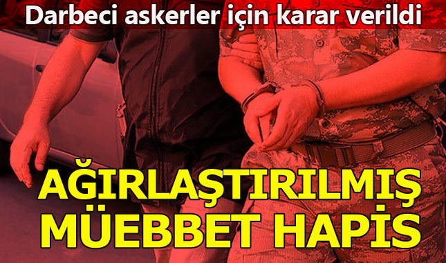 Darbeci askerlere ağırlaştırılmış müebbet hapis