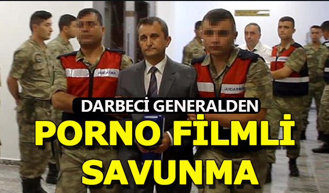 Darbeci generalden porno filmli savunma geldi
