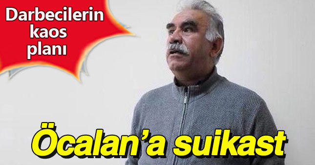 Darbeciler kaos yaratmak için Öcalan'ı kullanacaktı