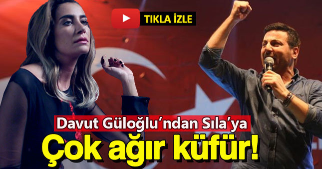 Davut Güloğlu'ndan Sıla'ya ağır sözler!