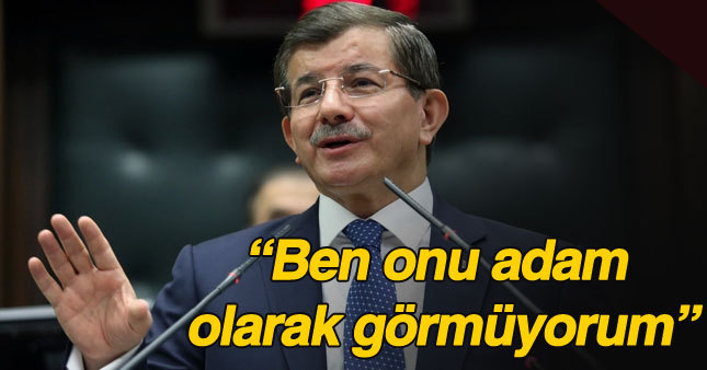 Davutoğlu: Kılıçdaroğlu'nu adam saymıyorum
