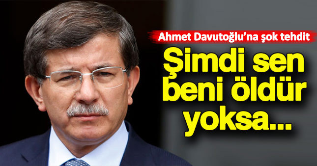 Davutoğlu ölümle tehdit edildi