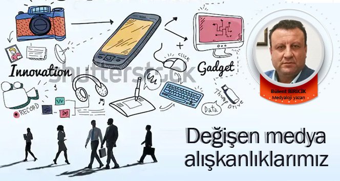 Değişen medya alışkanlıklarımız