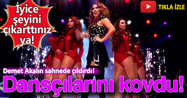 Demet Akalın dansçılarını sahneden kovdu