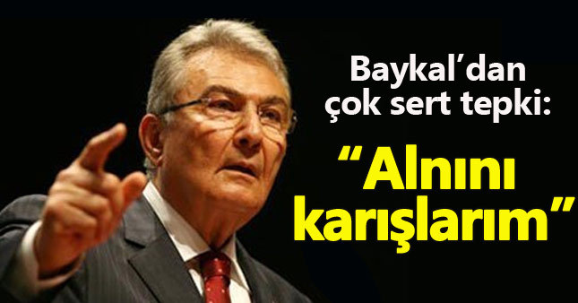 Deniz Baykal: Bana terörist diyenin alnını karışlarım
