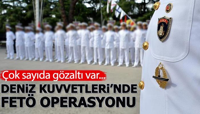 Deniz Kuvvetleri'nde FETÖ operasyonu: 27 gözaltı