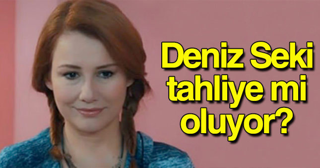 Deniz Seki tahliye olabilir