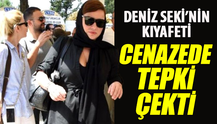 Deniz Seki'nin cenazede tepki çeken kıyafet giymesi