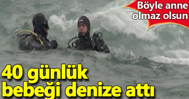 Denize atılan 40 günlük bebek hala aranıyor