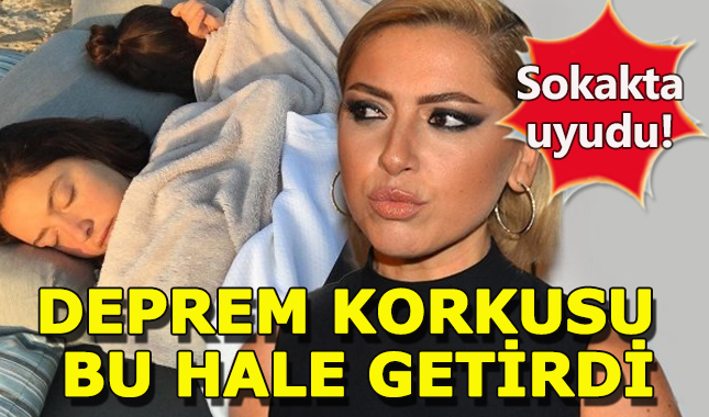 Deprem, Hadise'yi sokakta yatırttı