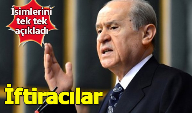 Devlet Bahçeli, gazetecileri tek tek açıklayarak iftiracı dedi