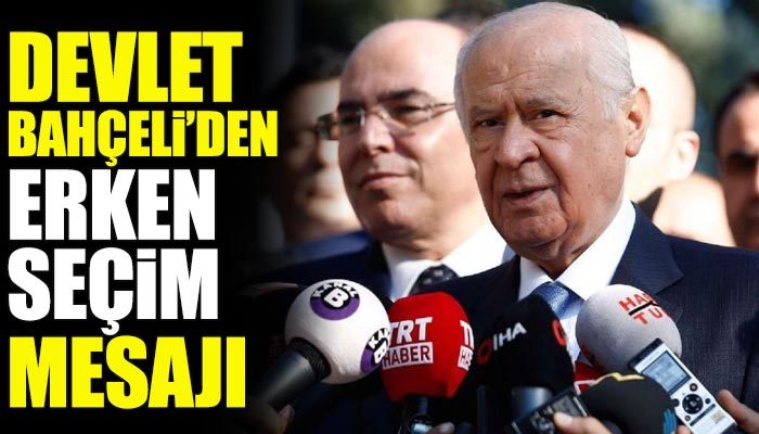 Devlet Bahçeli'den erken seçim açıklaması