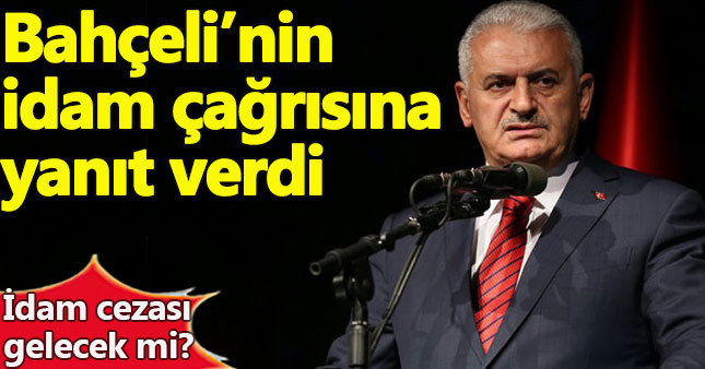 Devlet Bahçeli'nin "idam" çağrısına Binali Yıldırım'dan yanıt