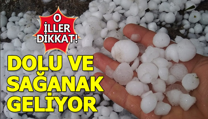 Dikkat! Meteoroloji sağanak ve dolu uyarısında bulundu