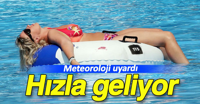 Dikkat yaz sıcaklıkları geliyor