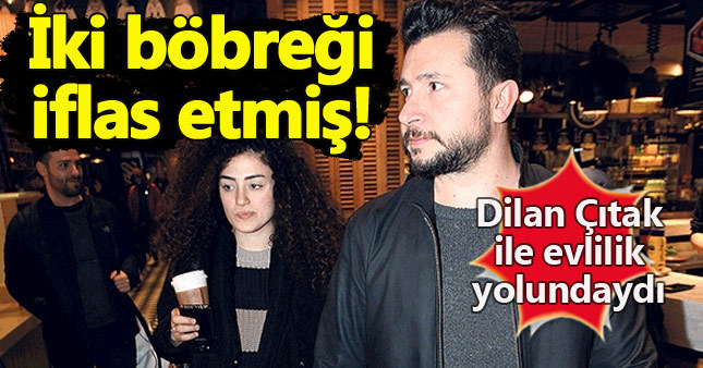 Dilan Çıtak'ın sevgilisinden kötü haber: İki böbreği de iflas etmiş