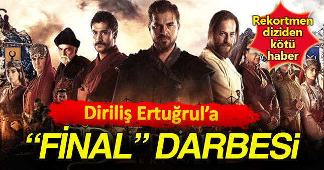 "Diriliş Ertuğrul" dizisine "Final" darbesi