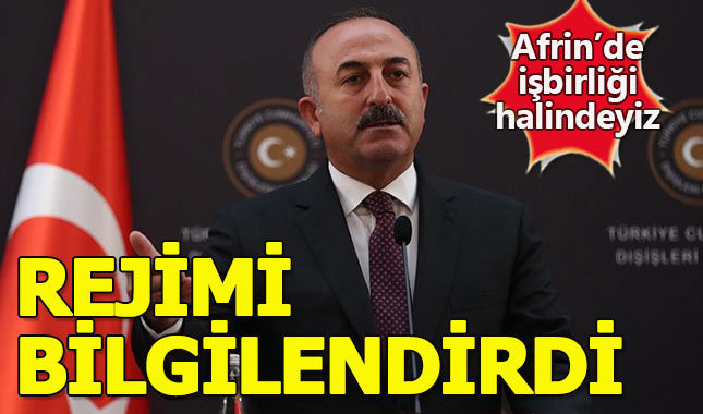 Dışişleri Bakanı Çavuşoğlu: "Rejim bilgilendirildi"