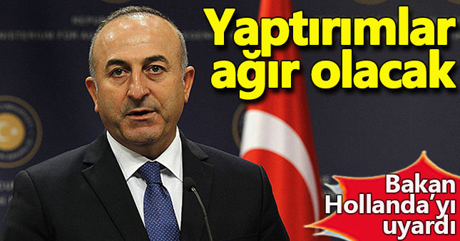 Dışişleri Bakanı'ndan Hollanda'ya uyarı