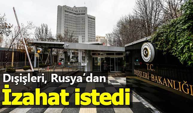 Dışişleri Bakanlığı, Rusya'dan izahat istedi
