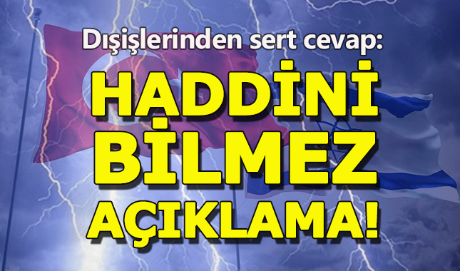 Dışişleri Bakanlığı'ndan İsrail Dışişlerine çok sert yanıt
