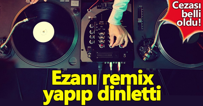 Diskoda ezan çalan DJ'e hapis cezası